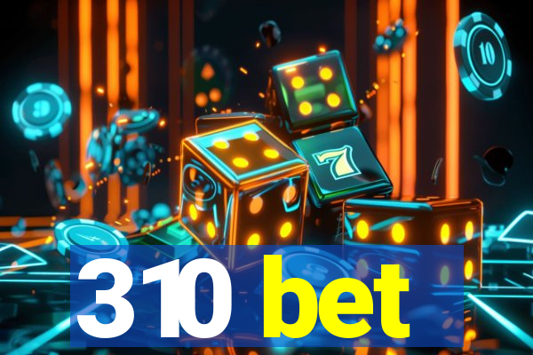 310 bet